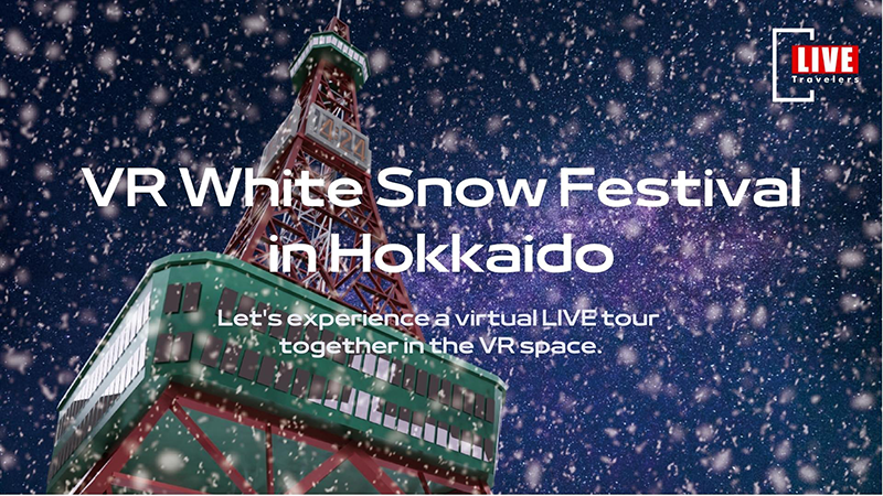 LIVE Travelers 「VR White Snow Festival in Hokkaido」